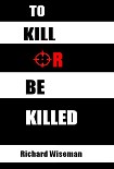 Читать книгу To Kill Or Be Killed