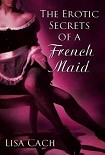 Читать книгу The Erotic Secrets Of A French Maid