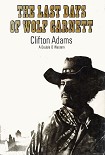 Читать книгу The Last Days of Wolf Garnett