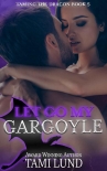 Читать книгу Let Go My Gargoyle (Taming the Dragon Book 5)
