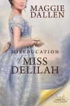 Читать книгу The Miseducation of Miss Delilah: A Sweet Regency Romance (School of Charm Book 3)