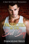 Читать книгу Protected By The Bad Boy (Bad Boy Bodyguards Book 1)