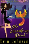 Читать книгу The Squawking Dead: A Cozy Witch Mystery (Magic Market Mysteries Book 7)