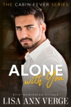 Читать книгу Alone With You (Cabin Fever Series Book 1)