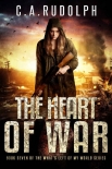 Читать книгу The Heart of War: Book Seven of the What's Left of My World Series