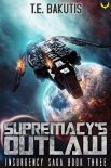 Читать книгу Supremacy's Outlaw: A Space Opera Thriller Series (Insurgency Saga Book 3)