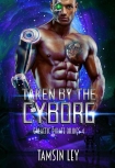 Читать книгу Taken by the Cyborg (Galactic Pirate Brides Book 4)