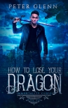 Читать книгу How to Lose Your Dragon (The Immortality Curse Book 1)