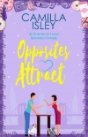 Читать книгу Opposites Attract: An Enemies to Lovers, Neighbors to Lovers Romantic Comedy (First Comes Love Book 