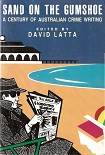 Читать книгу Sand on the Gumshoe: a century of Australian crime writing